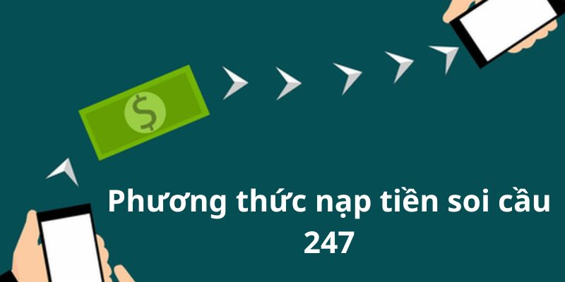 Nhiều lựa chọn trong phương thức nạp tiền soi cầu 247